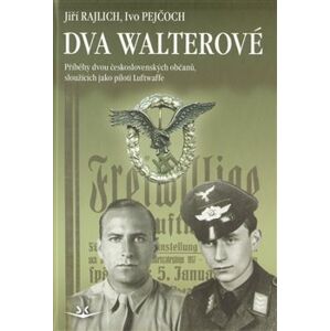 Dva Walterové. Příběhy dvou československých občanů, sloužících jako piloti Luftwaffe - Jiří Rajlich, Ivo Pejčoch