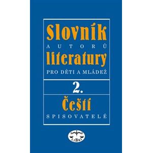 Slovník autorů literatury pro děti a mládež II.. Čeští spisovatelé