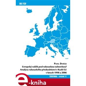 Evropský valčík pod rakouskou taktovkou?. Analýza rakouského předsednictví v Radě EU v letech 1998 a 2006 - Pavel Dvořák e-kniha