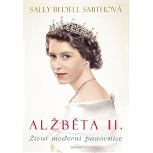 Alžběta II.. Život moderní panovnice - Sally Bedell Smith