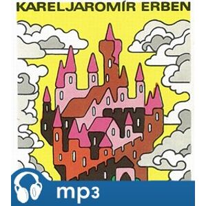 Pohádky Karla Jaromíra Erbena, mp3 - Karel Jaromír Erben
