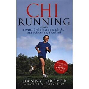 ChiRunning. Revoluční přístup k běhání bez námahy a zranění - Katherine Dreyerová, Danny Dreyer