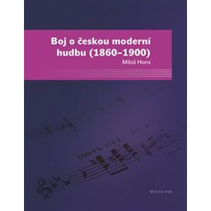 Boj o českou moderní hudbu. (1860–1900) - Miloš Hons