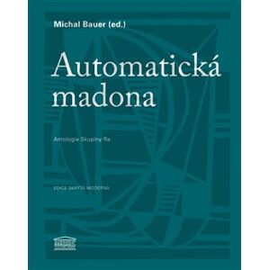 Automatická madona. Antologie Skupiny Ra - Michal Bauer
