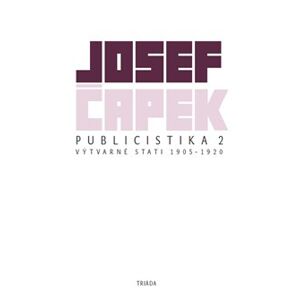 Publicistika 2. Výtvarné eseje a kritiky 1905–1920 - Josef Čapek