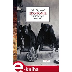 Ekonomie přírodních národů - Zdeněk Justoň e-kniha