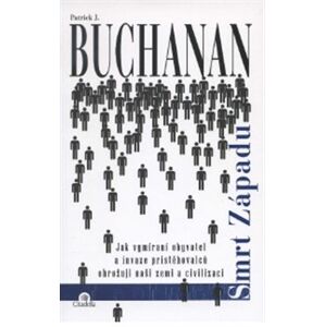 Smrt Západu. Jak vymírání obyvatel a invaze přistěhovalců ohrožuje naši zemi a civilizaci - Patrick J. Buchanan