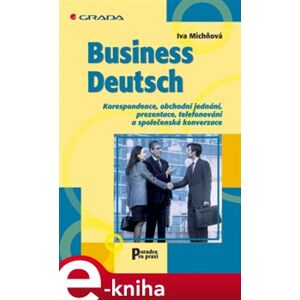 Business Deutsch. Korespondence, obchodní jednání, prezentace, telefonování a společenská konverzace - Iva Michňová e-kniha