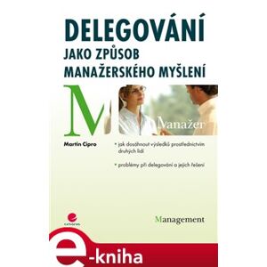 Delegování jako způsob manažerského myšlení - Martin Cipro e-kniha