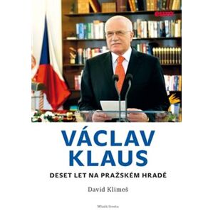 Václav Klaus - Deset let na Pražském hradě - David Klimeš