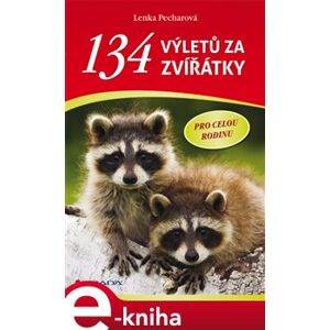 134 výletů za zvířátky. pro celou rodinu - Lenka Pecharová e-kniha