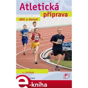 Atletická příprava. děti a dorost - Petr Jeřábek e-kniha