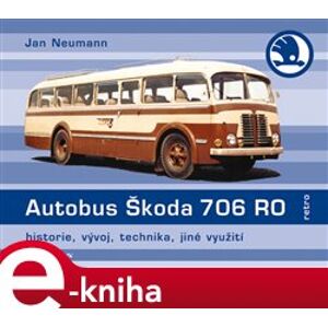 Autobus Škoda 706 RO. historie, vývoj, jiná provedení, modernizace - Jan Neumann e-kniha
