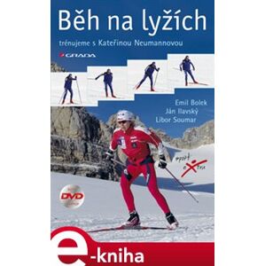 Běh na lyžích. trénujeme s Kateřinou Neumannovou - Emil Bolek, Ján Ilavský, Libor Soumar e-kniha