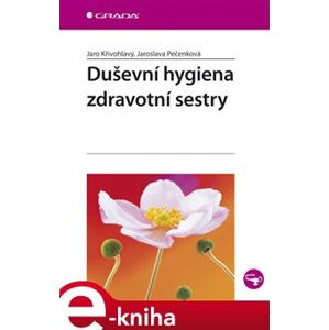 Duševní hygiena zdravotní sestry - Jaro Křivohlavý, Jaroslava Pečenková e-kniha