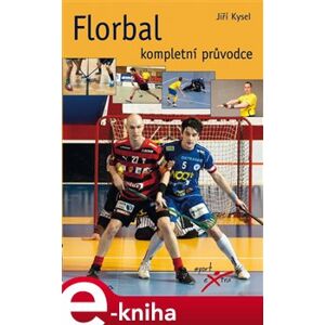 Florbal. kompletní průvodce - Jiří Kysel e-kniha