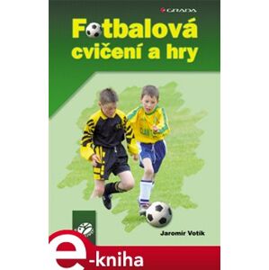 Fotbalová cvičení a hry - Jaromír Votík e-kniha