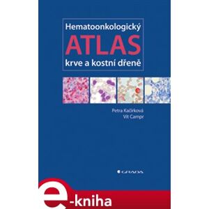 Hematoonkologický atlas krve a kostní dřeně - Petra Kačírková, Vít Campr e-kniha