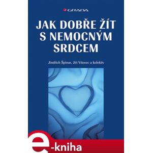 Jak dobře žít s nemocným srdcem - Jindřich Špinar, Jiří Vítovec e-kniha