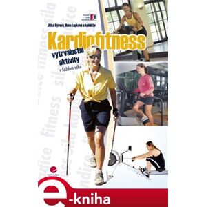 Kardiofitness. vytrvalostní aktivity v každém věku - Jitka Dýrová, Hana Lepková e-kniha