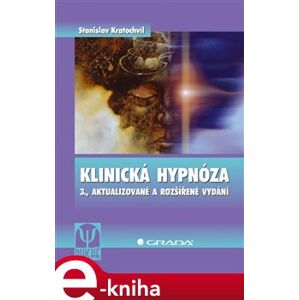 Klinická hypnóza. 3., aktualizované a rozšířené vydání - Stanislav Kratochvíl e-kniha