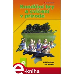 Kondiční hry a cvičení v přírodě - Jiří Kirchner, Oto Louka, Jan Hnízdil e-kniha