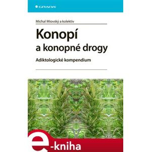 Konopí a konopné drogy. Adiktologické kompendium - Michal Miovský e-kniha