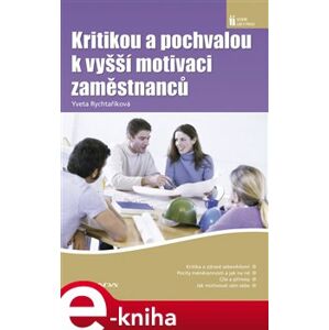 Kritikou a pochvalou k vyšší motivaci zaměstnanců - Yveta Rychtaříková e-kniha