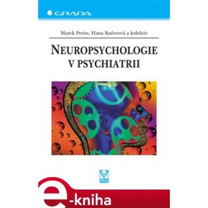 Neuropsychologie v psychiatrii - Marek Preiss, Hana Kučerová e-kniha