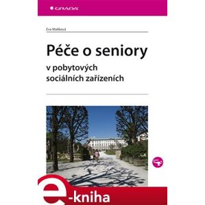 Péče o seniory v pobytových sociálních zařízeních - Eva Malíková e-kniha