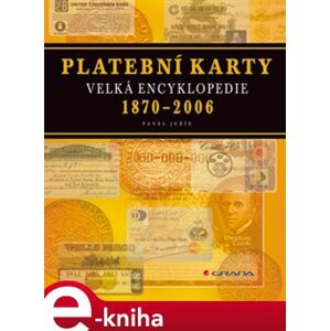 Platební karty. Velká encyklopedie - 1870-2006 - Pavel Juřík e-kniha