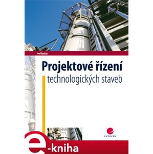 Projektové řízení technologických staveb - Ivo Roušar e-kniha