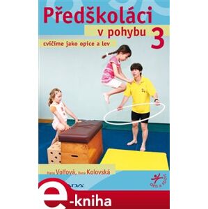 Předškoláci v pohybu 3. cvičíme jako opice a lev - Hana Volfová, Ilona Kolovská e-kniha
