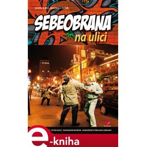 Sebeobrana na ulici - Bedřich Rýč, Veronika Petrů e-kniha