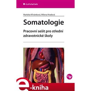 Somatologie. Pracovní sešit pro střední zdravotní školy - Markéta Křivánková, Milena Hradová e-kniha