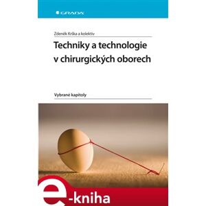 Techniky a technologie v chirurgických oborech. Vybrané kapitoly - Zdeněk Krška e-kniha