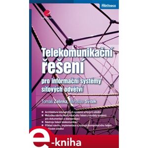 Telekomunikační řešení pro informační systémy síťových odvětví - Tomáš Zelinka, Miroslav Svítek e-kniha