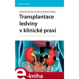 Transplantace ledviny v klinické praxi - Ondřej Viklický, Libor Janoušek, Peter Baláž e-kniha