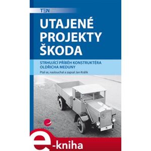 Utajené projekty Škoda. Strhující příběh konstruktéra Oldřicha Meduny - Jan Králík e-kniha