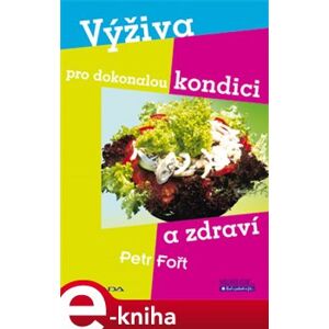 Výživa pro dokonalou kondici a zdraví - Petr Fořt e-kniha