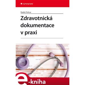 Zdravotnická dokumentace v praxi - Radek Policar e-kniha