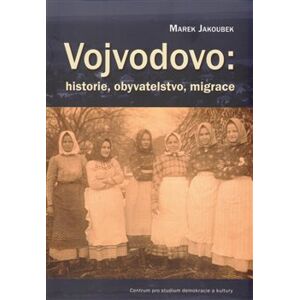 Vojvodovo : historie, obyvatelstvo, migrace - Marek Jakoubek