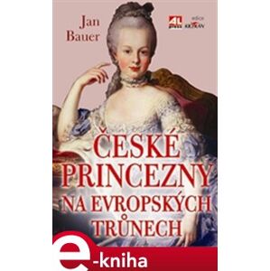 České princezny na evropských trůnech - Jan Bauer e-kniha