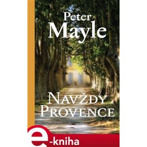 Navždy Provence - Peter Mayle e-kniha