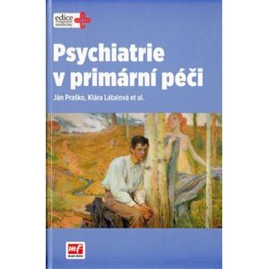 Psychiatrie v primární péči - Klára Látalová, Ján Praško