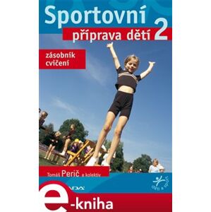 Sportovní příprava dětí 2. zásobník cvičení - Tomáš Perič, kolektiv e-kniha
