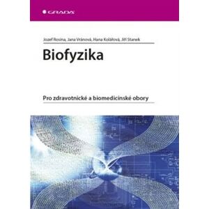Biofyzika. Pro zdravotnické a biomedicínské obory - Hana Kolářová, Jiří Stanek, Jozef Rosina, Jana Vránová