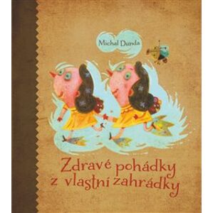 Zdravé pohádky z vlastní zahrádky - Michal Dunda