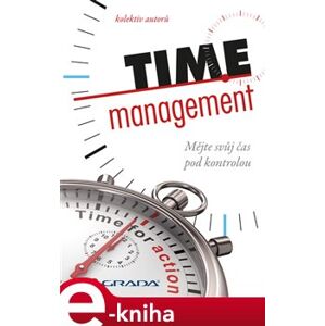 Time management. Mějte svůj čas pod kontrolou - kolektiv autorů e-kniha