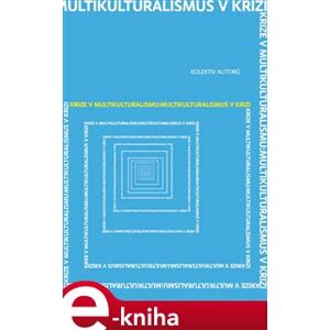 Krize v multikulturalismu - Multikulturalismus v krizi e-kniha
